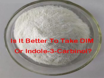 Is It Better To Take DIM Or Indole-3-Carbinol?